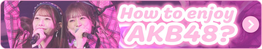 How to enjoy AKB48?